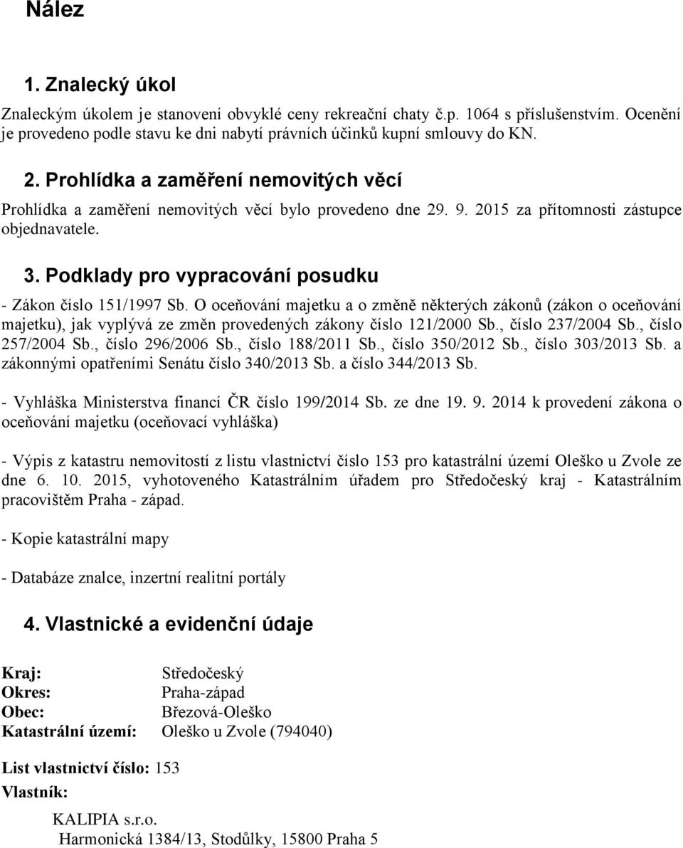 Podklady pro vypracování posudku - Zákon číslo 151/1997 Sb. O oceňování majetku a o změně některých zákonů (zákon o oceňování majetku), jak vyplývá ze změn provedených zákony číslo 121/2000 Sb.