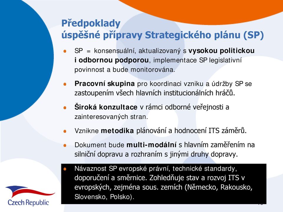 Široká konzultace v rámci odborné veřejnosti a zainteresovaných stran. Vznikne metodika plánování a hodnocení ITS záměrů.