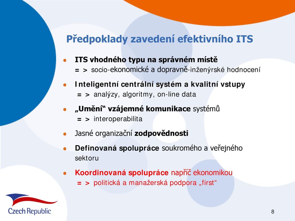 on-line data Umění vzájemné komunikace systémů = > interoperabilita Jasné organizační zodpovědnosti