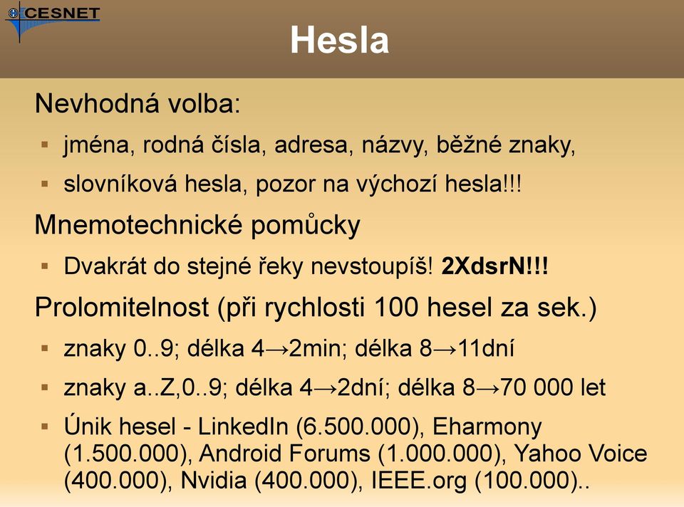 ) znaky 0..9; délka 4 2min; délka 8 11dní znaky a..z,0..9; délka 4 2dní; délka 8 70 000 let Únik hesel - LinkedIn (6.