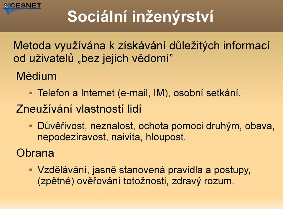 Zneužívání vlastností lidí Obrana Důvěřivost, neznalost, ochota pomoci druhým, obava,