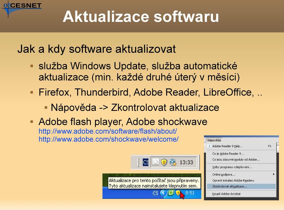 každé druhé úterý v měsíci) Firefox, Thunderbird, Adobe Reader, LibreOffice,.