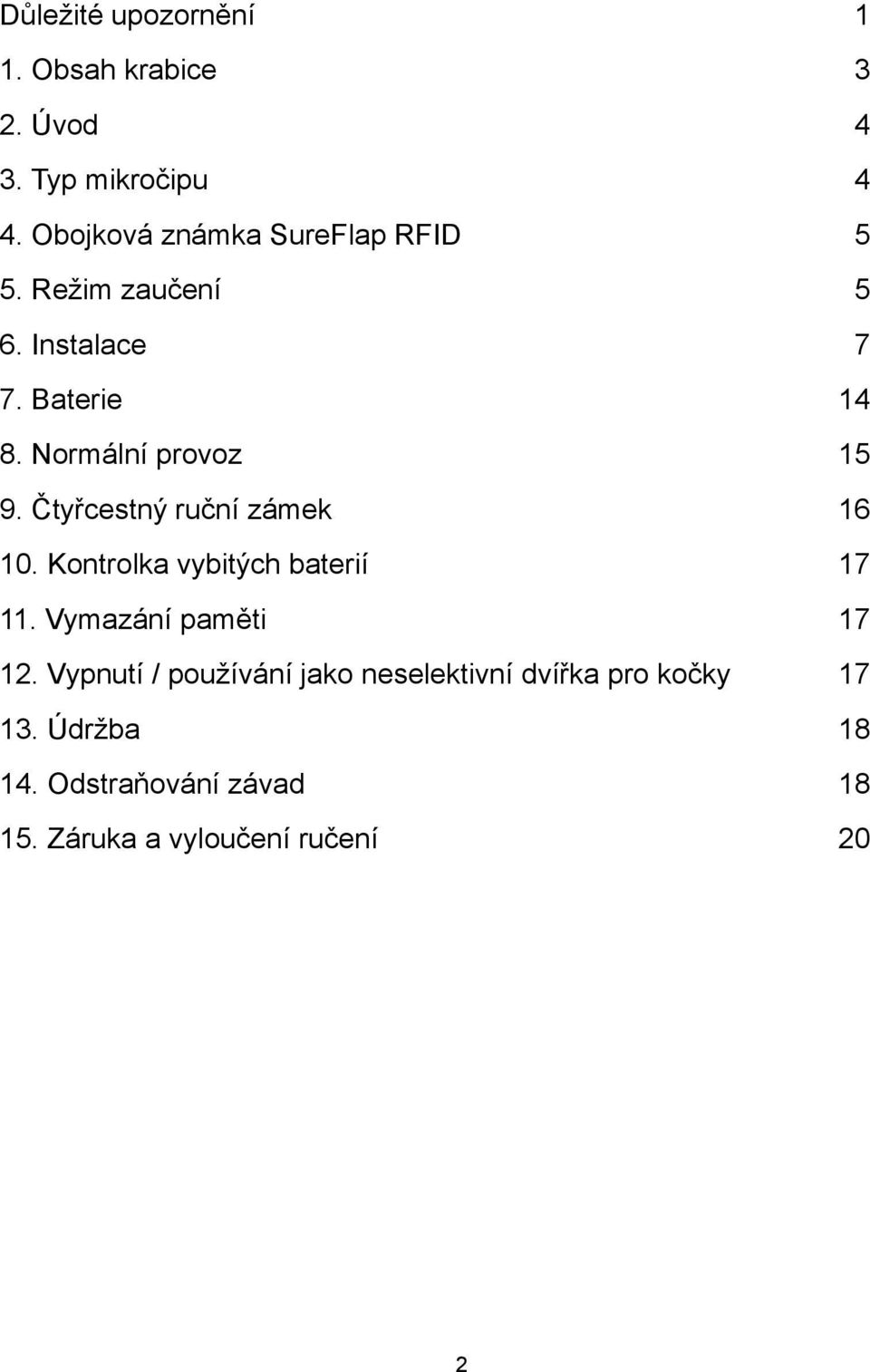 Normální provoz 15 9. Čtyřcestný ruční zámek 16 10. Kontrolka vybitých baterií 17 11.