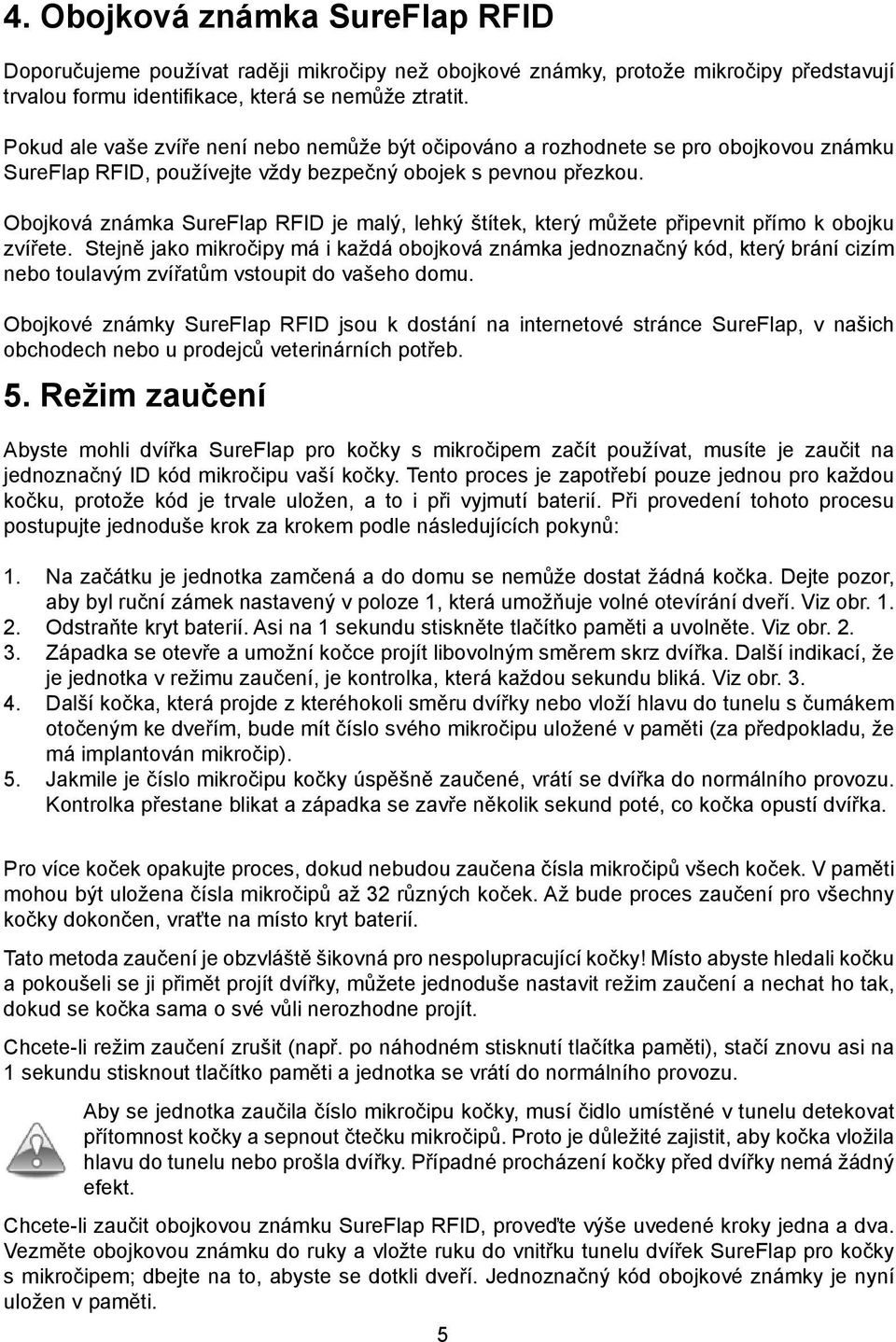Obojková známka SureFlap RFID je malý, lehký štítek, který můžete připevnit přímo k obojku zvířete.