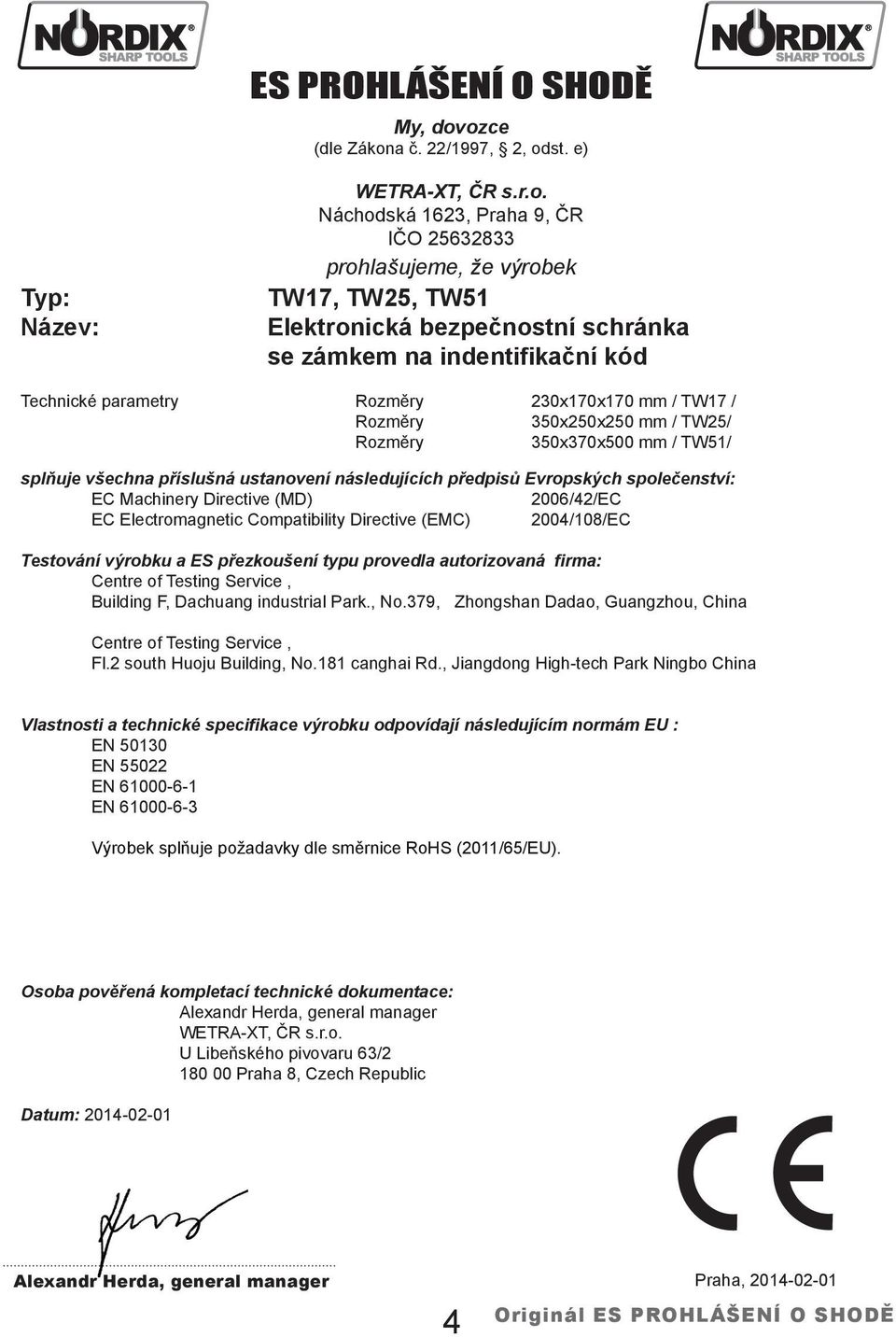 zámkem na indentifikační kód Technické parametry Rozměry 230x170x170 mm / TW17 / Rozměry 350x250x250 mm / TW25/ Rozměry 350x370x500 mm / TW51/ splňuje všechna příslušná ustanovení následujících