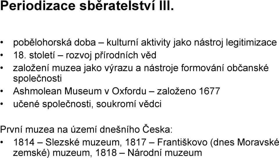 Ashmolean Museum v Oxfordu založeno 1677 učené společnosti, soukromí vědci První muzea na území