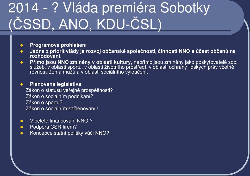 rozhodování. Přímo jsou NNO zmíněny v oblasti kultury, nepřímo jsou zmíněny jako poskytovatelé soc.