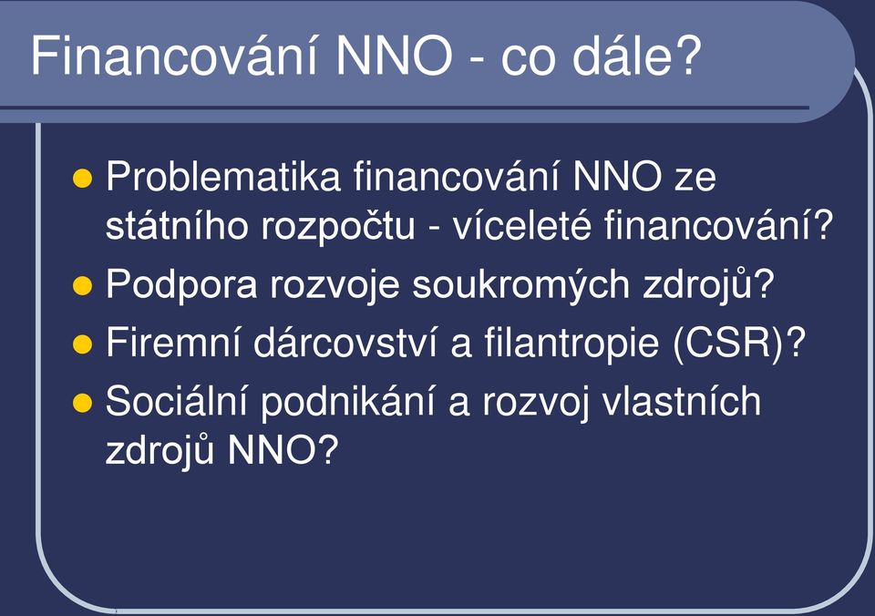 víceleté financování? Podpora rozvoje soukromých zdrojů?
