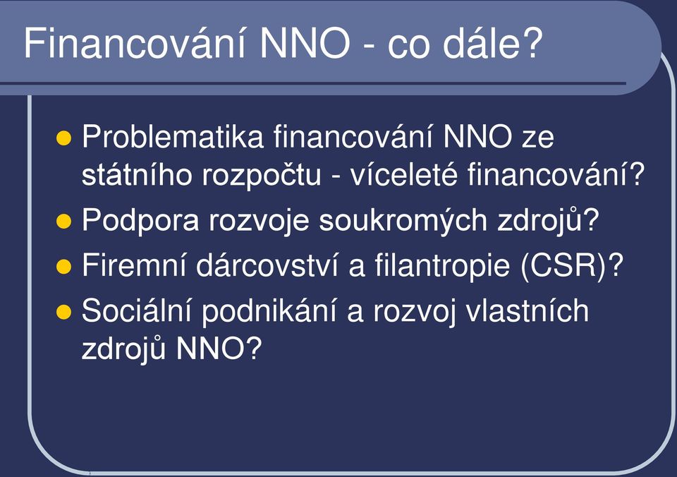 víceleté financování? Podpora rozvoje soukromých zdrojů?