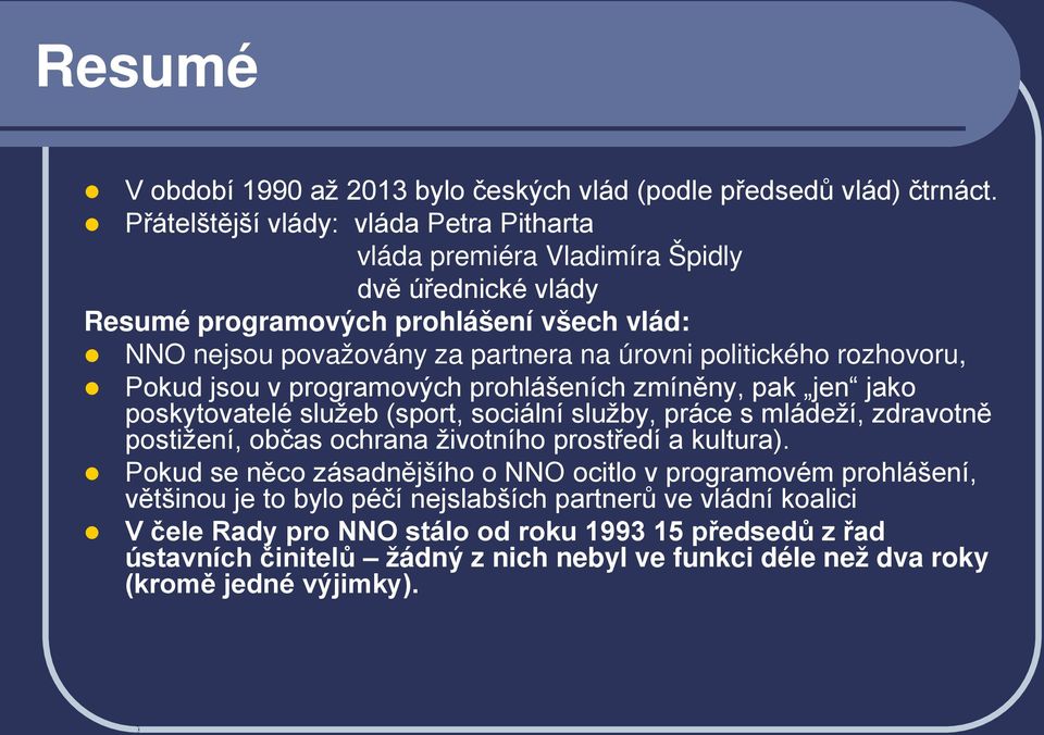 politického rozhovoru, Pokud jsou v programových prohlášeních zmíněny, pak jen jako poskytovatelé služeb (sport, sociální služby, práce s mládeží, zdravotně postižení, občas ochrana