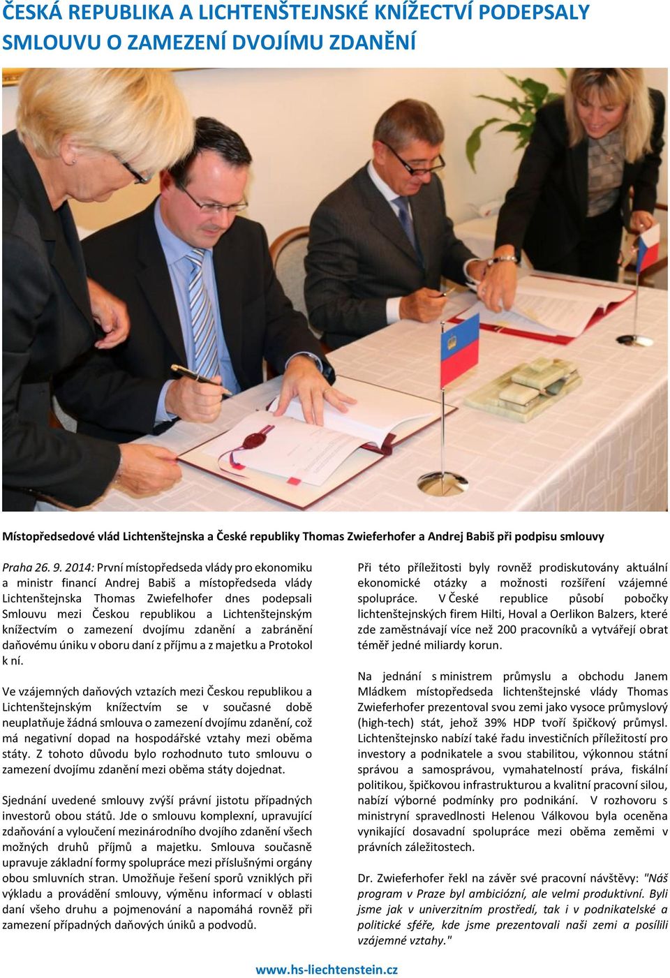 2014: První místopředseda vlády pro ekonomiku a ministr financí Andrej Babiš a místopředseda vlády Lichtenštejnska Thomas Zwiefelhofer dnes podepsali Smlouvu mezi Českou republikou a Lichtenštejnským