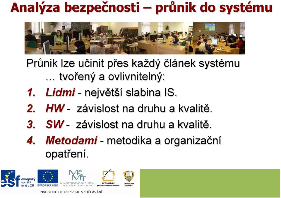 Lidmi - největší slabina IS. 2. HW - závislost na druhu a kvalitě.
