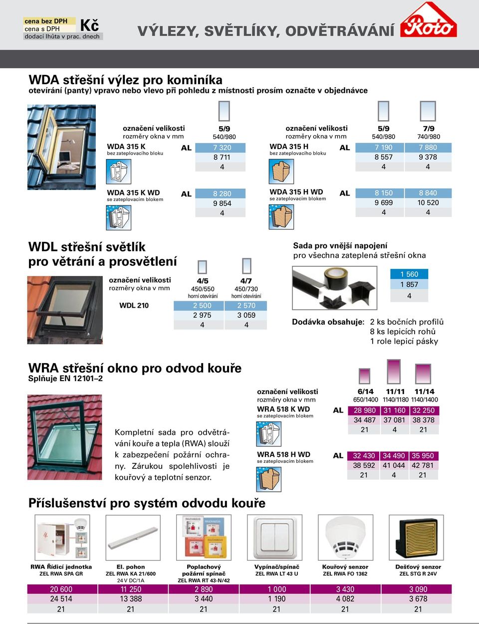K bez zateplovacího bloku 5/9 540/980 7 320 8 711 4 označení velikosti rozměry okna v mm WDA 315 H bez zateplovacího bloku 5/9 7/9 540/980 740/980 7 190 7 880 8 557 9 378 4 4 WDA 315 K WD 8 280 9 854