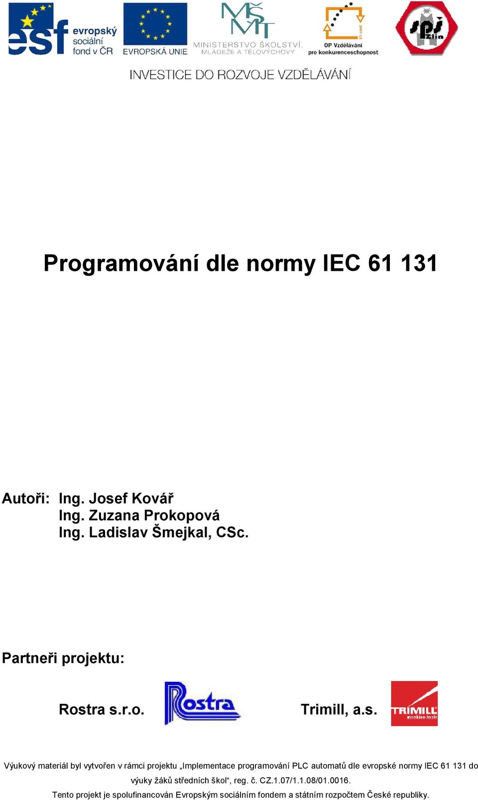 ra s.r.o. Trimill, a.s. Výukový materiál byl vytvořen v rámci projektu Implementace programování PLC