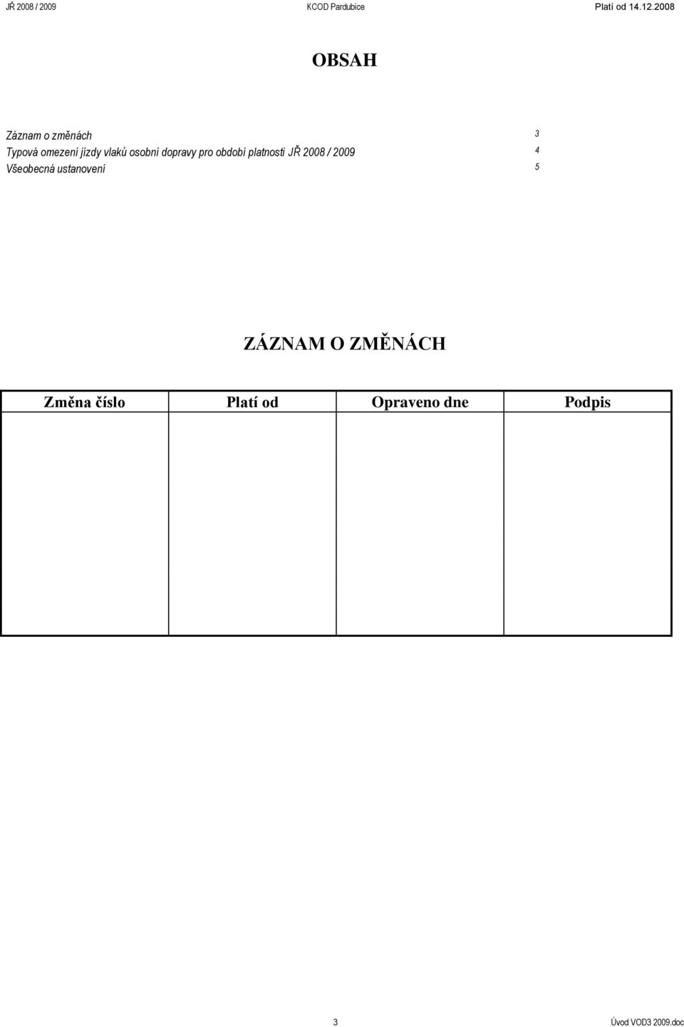 dopravy pro období platnosti JŘ 2008 / 2009 4 Všeobecná