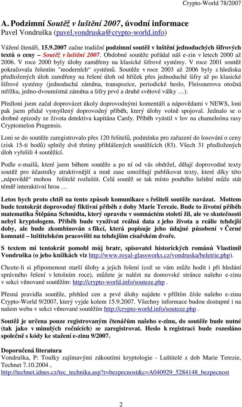 V roce 2000 byly úlohy zaměřeny na klasické šifrové systémy. V roce 2001 soutěž pokračovala řešením "moderních systémů.