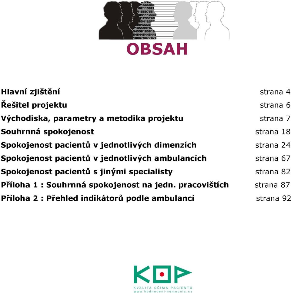 pacientů v jednotlivých ambulancích strana 67 Spokojenost pacientů s jinými specialisty strana 82 Příloha