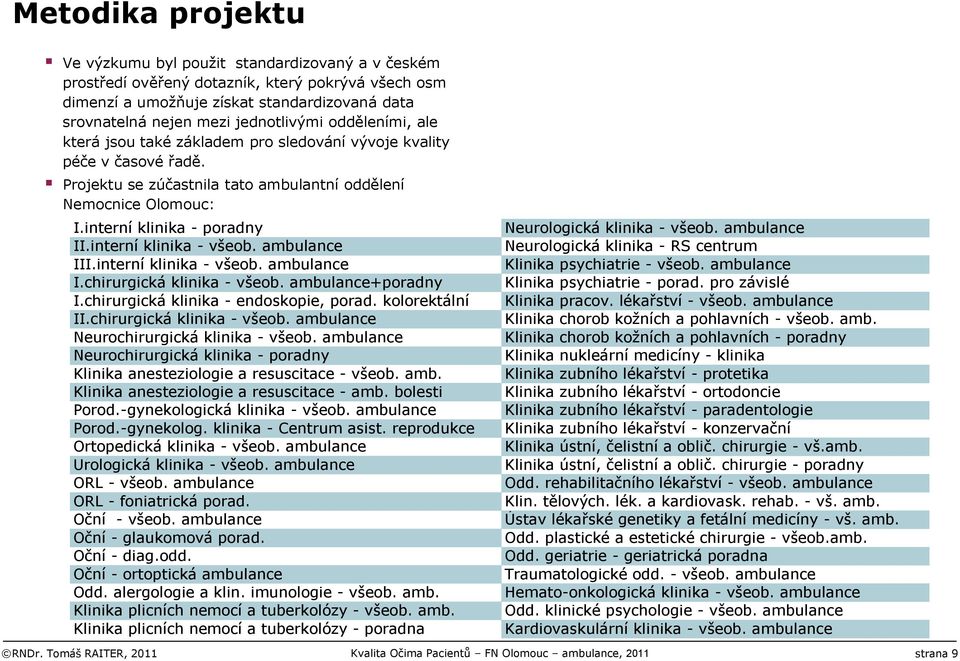 interní klinika - poradny II.interní III.interní I.chirurgická +poradny I.chirurgická klinika - endoskopie, porad. kolorektální II.