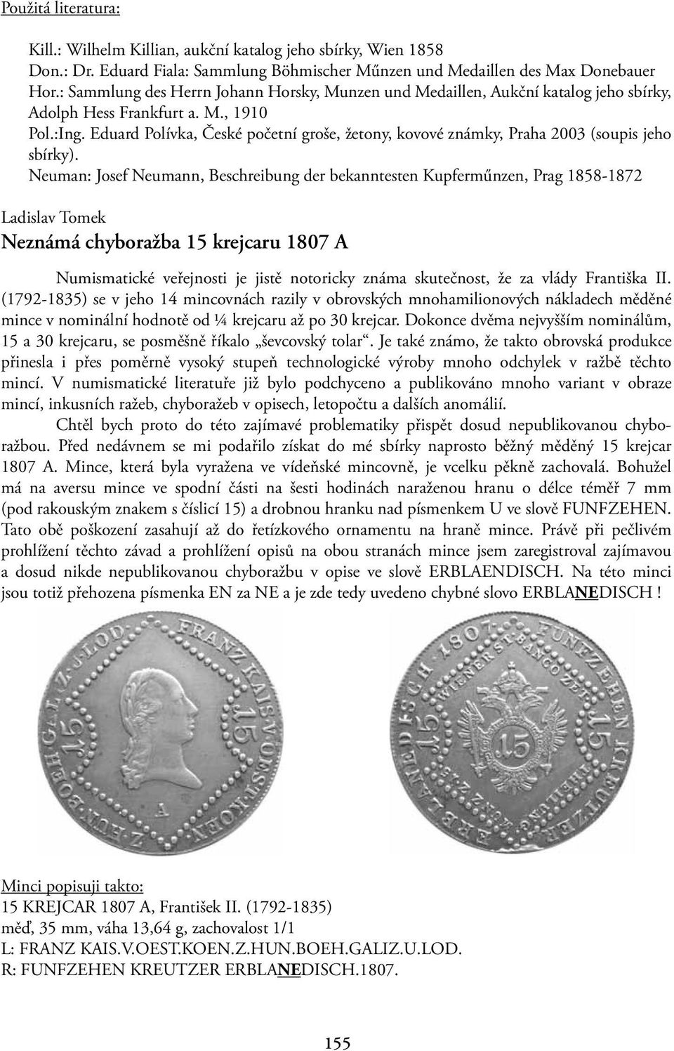 Eduard Polívka, České početní groše, žetony, kovové známky, Praha 2003 (soupis jeho sbírky).