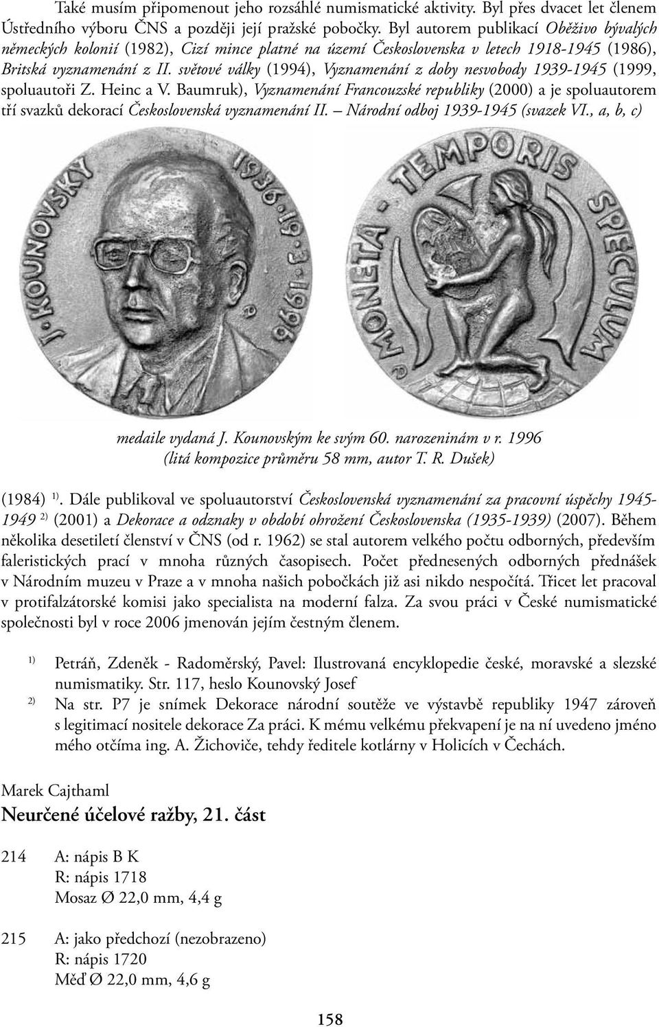 světové války (1994), Vyznamenání z doby nesvobody 1939-1945 (1999, spoluautoři Z. Heinc a V.