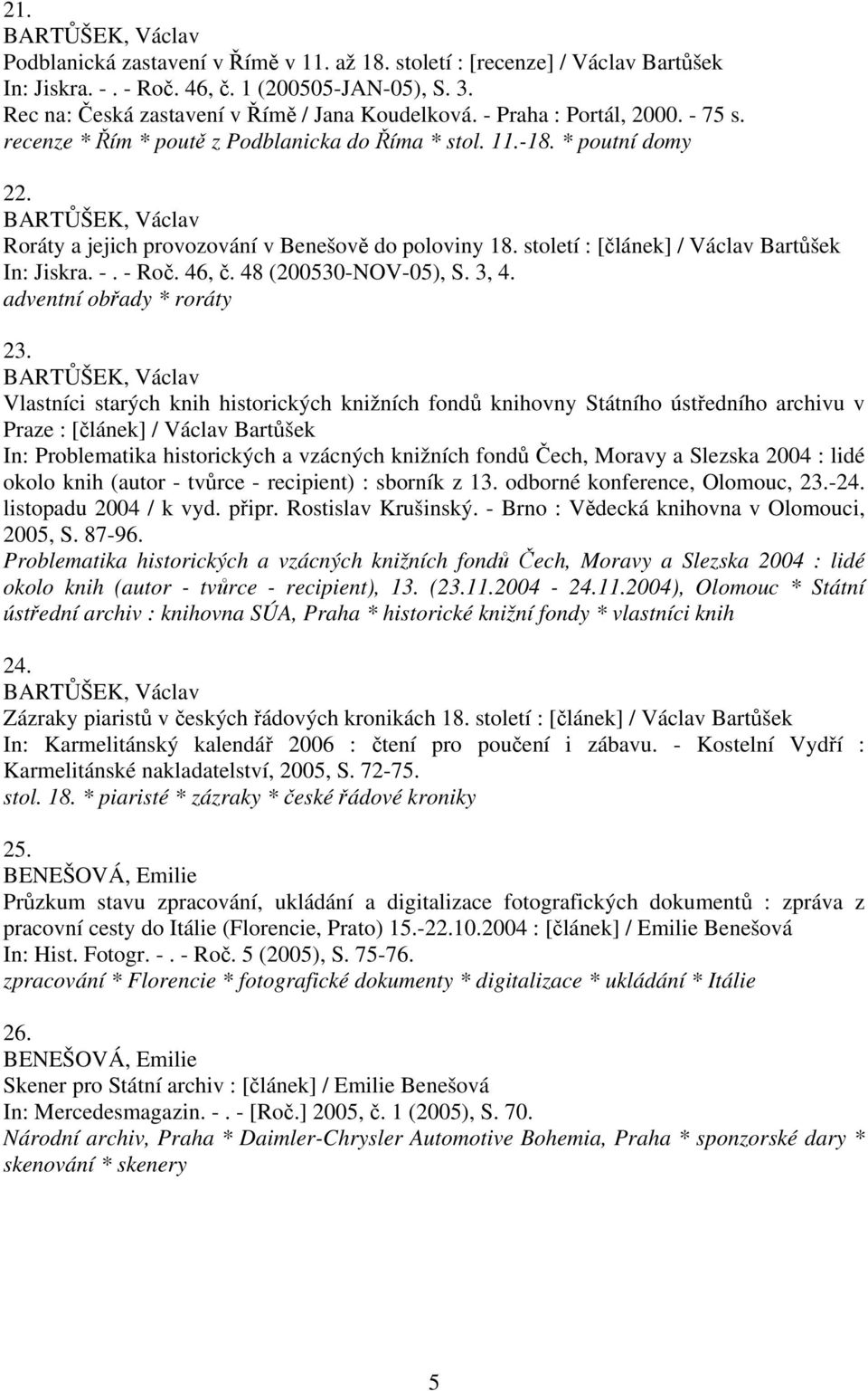 století : [článek] / Václav Bartůšek In: Jiskra. -. - Roč. 46, č. 48 (200530-NOV-05), S. 3, 4. adventní obřady * roráty 23.