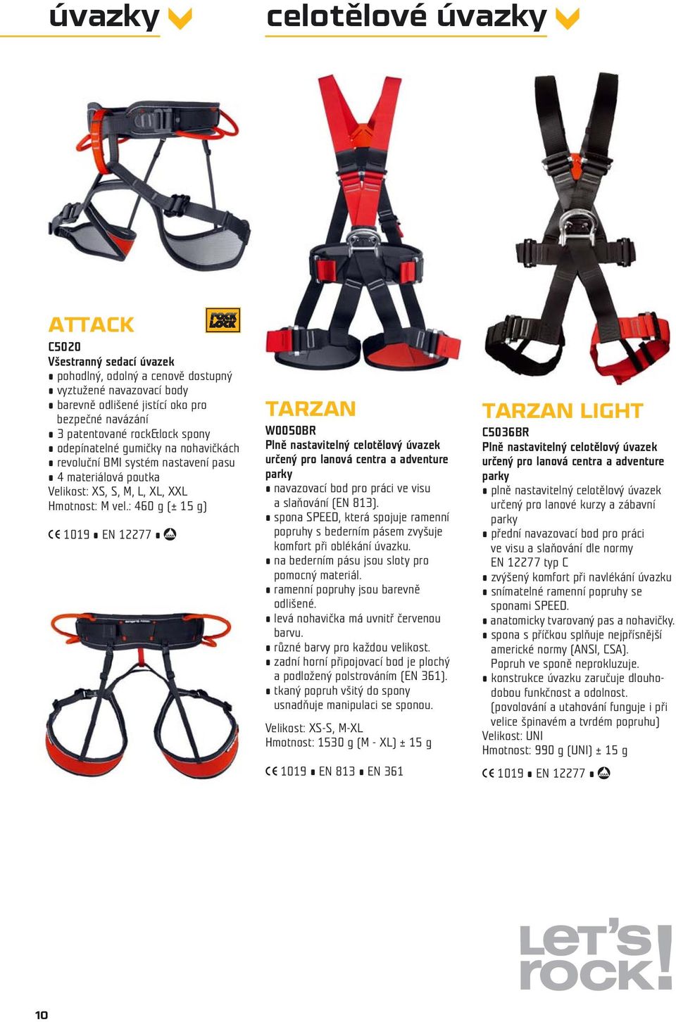 : 460 g (± 15 g) XCE 1019 EN 12277 XUIAA TARZAN W0050BR Plně nastavitelný celotělový úvazek určený pro lanová centra a adventure parky navazovací bod pro práci ve visu a slaňování (EN 813).