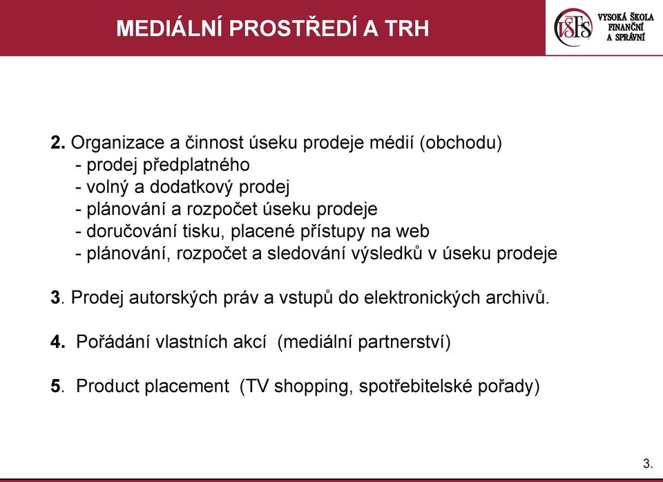 a sledování výsledků v úseku prodeje 3. Prodej autorských práv a vstupů do elektronických archivů. 4.