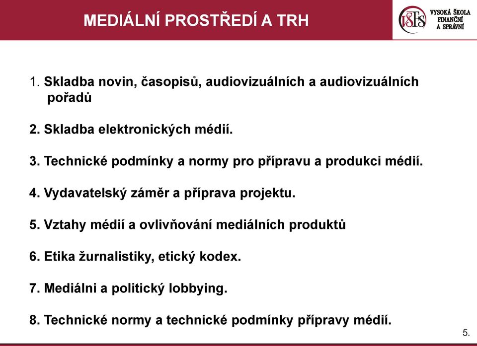 Vydavatelský záměr a příprava projektu. 5. Vztahy médií a ovlivňování mediálních produktů 6.