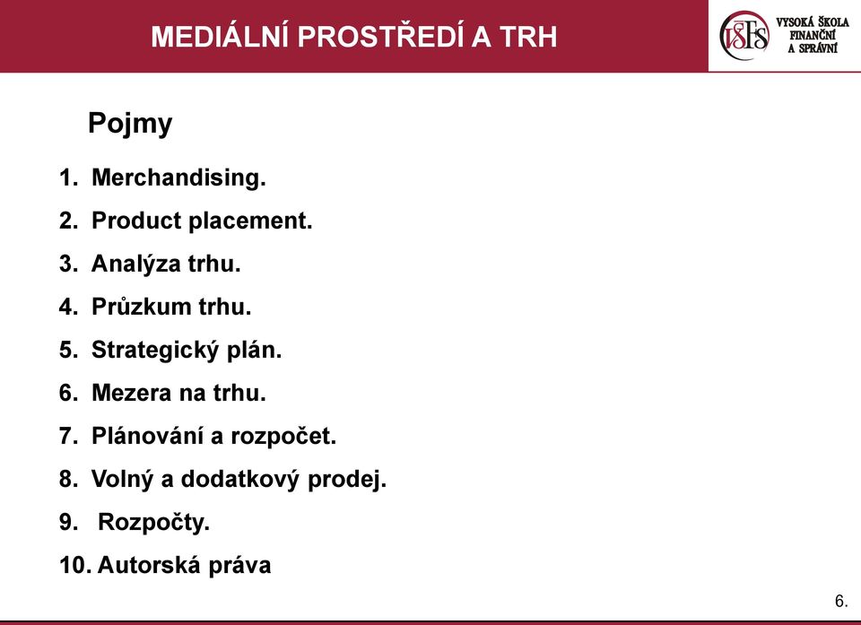 6. Mezera na trhu. 7. Plánování a rozpočet. 8.