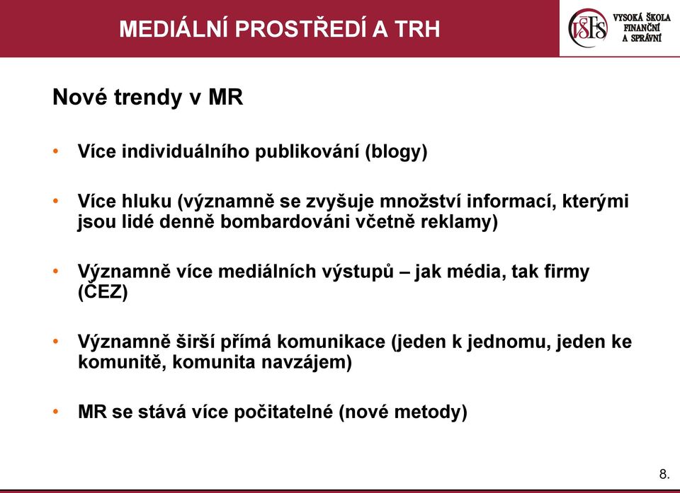 mediálních výstupů jak média, tak firmy (ČEZ) Významně širší přímá komunikace (jeden k