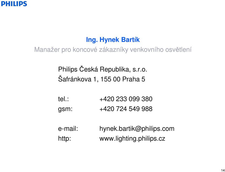 : +420 233 099 380 gsm: +420 724 549 988 e-mail: http: hynek.