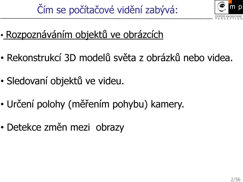 obrázků nebo videa. Sledovaní objektů ve videu.