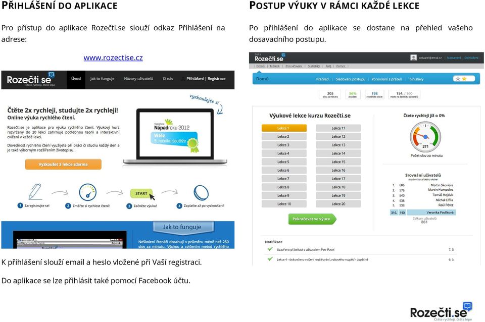 do aplikace se dostane na přehled vašeho dosavadního postupu. www.rozectise.