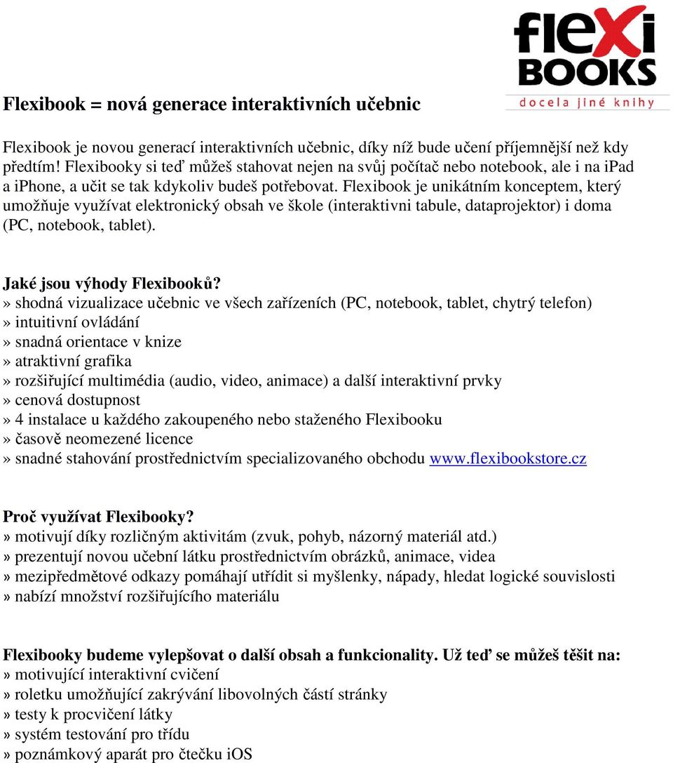 Flexibook je unikátním konceptem, který umožňuje využívat elektronický obsah ve škole (interaktivni tabule, dataprojektor) i doma (PC, notebook, tablet). Jaké jsou výhody Flexibooků?