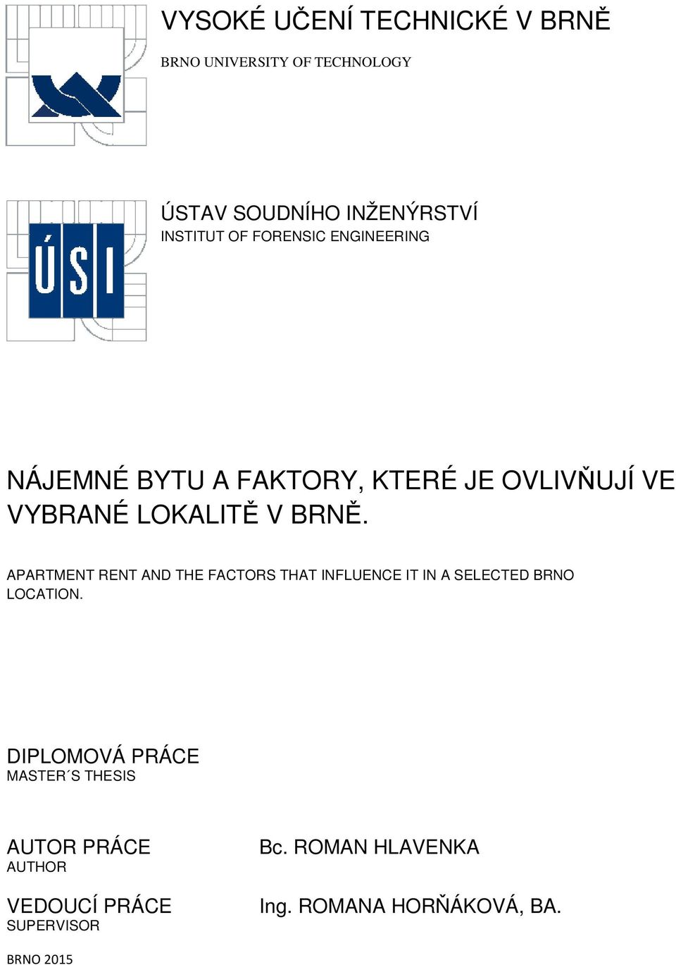 APARTMENT RENT AND THE FACTORS THAT INFLUENCE IT IN A SELECTED BRNO LOCATION.