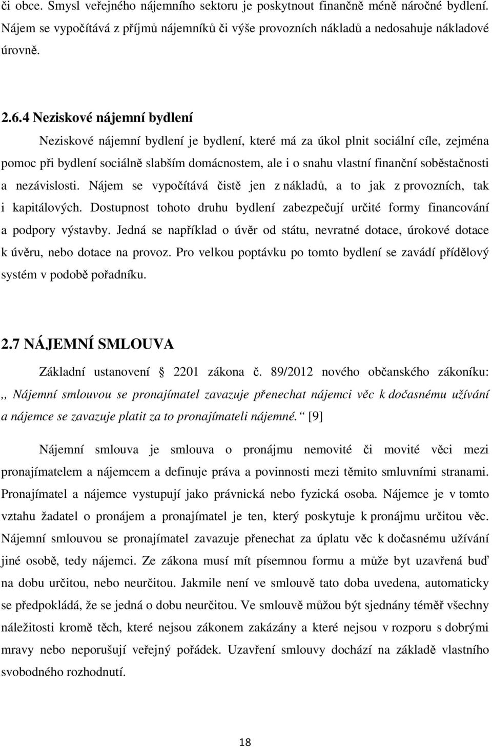 soběstačnosti a nezávislosti. Nájem se vypočítává čistě jen z nákladů, a to jak z provozních, tak i kapitálových.