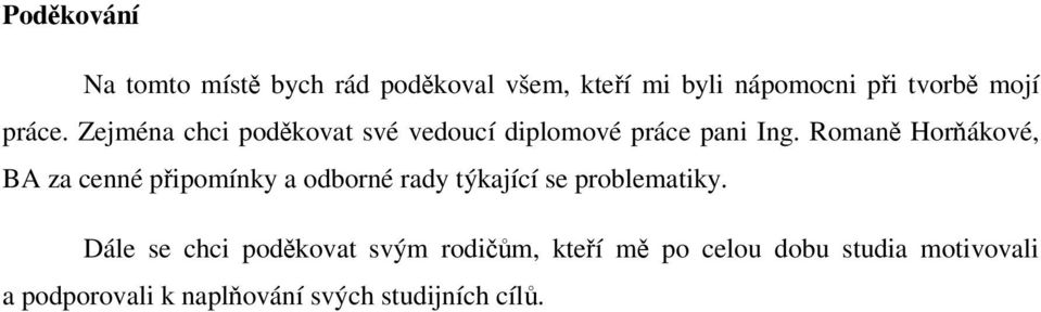 Romaně Horňákové, BA za cenné připomínky a odborné rady týkající se problematiky.