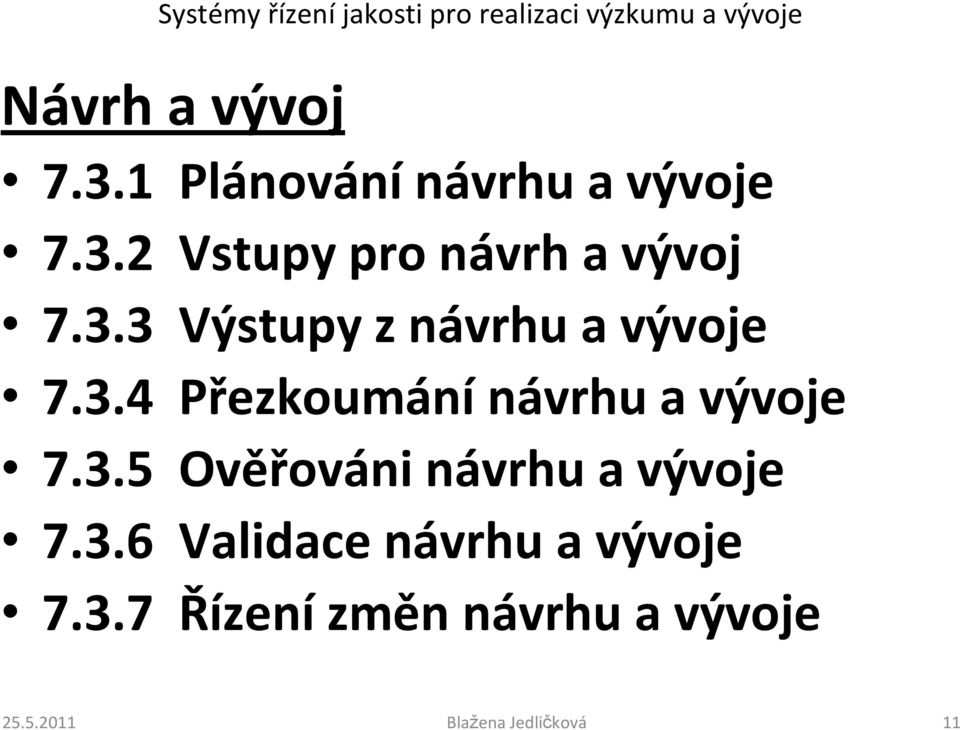 3.5 Ověřováni návrhu a vývoje 7.3.6 Validace návrhu a vývoje 7.