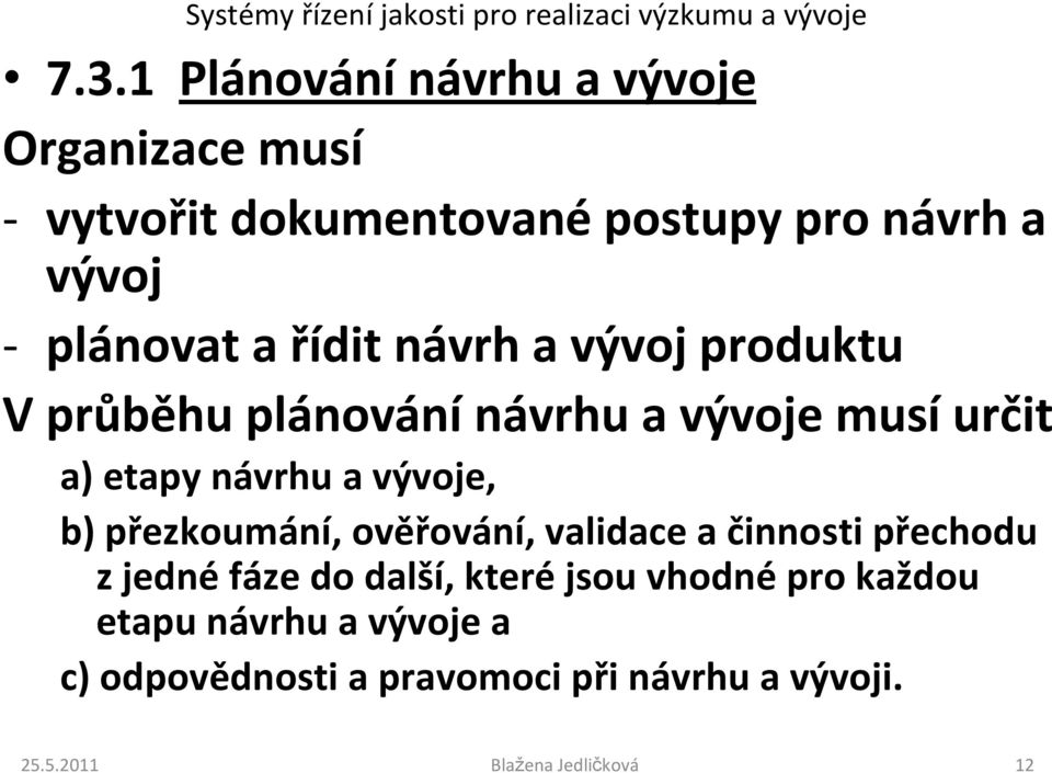 návrhu a vývoje, b) přezkoumání, ověřování, validace a činnosti přechodu z jedné fáze do další,