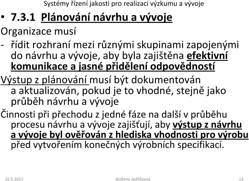 to vhodné, stejně jako průběh návrhu a vývoje Činnosti při přechodu z jedné fáze na další v průběhu procesu návrhu a vývoje