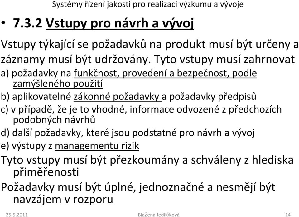 požadavky předpisů c) v případě, že je to vhodné, informace odvozené z předchozích podobných návrhů d) další požadavky, které jsou podstatné pro