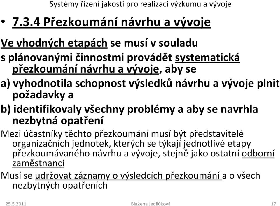 nezbytná opatření Mezi účastníky těchto přezkoumání musí být představitelé organizačních jednotek, kterých se týkají jednotlivé etapy