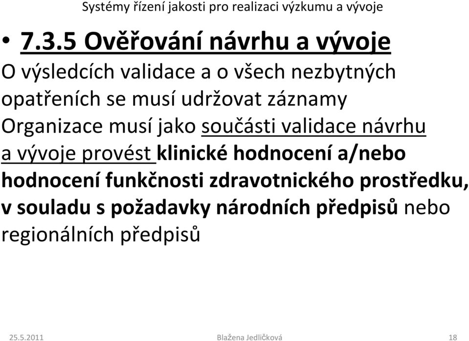 návrhu a vývoje provést klinické hodnocení a/nebo hodnocení funkčnosti