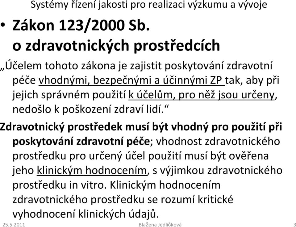 jejich správném použití k účelům, pro něž jsou určeny, nedošlo k poškození zdraví lidí.