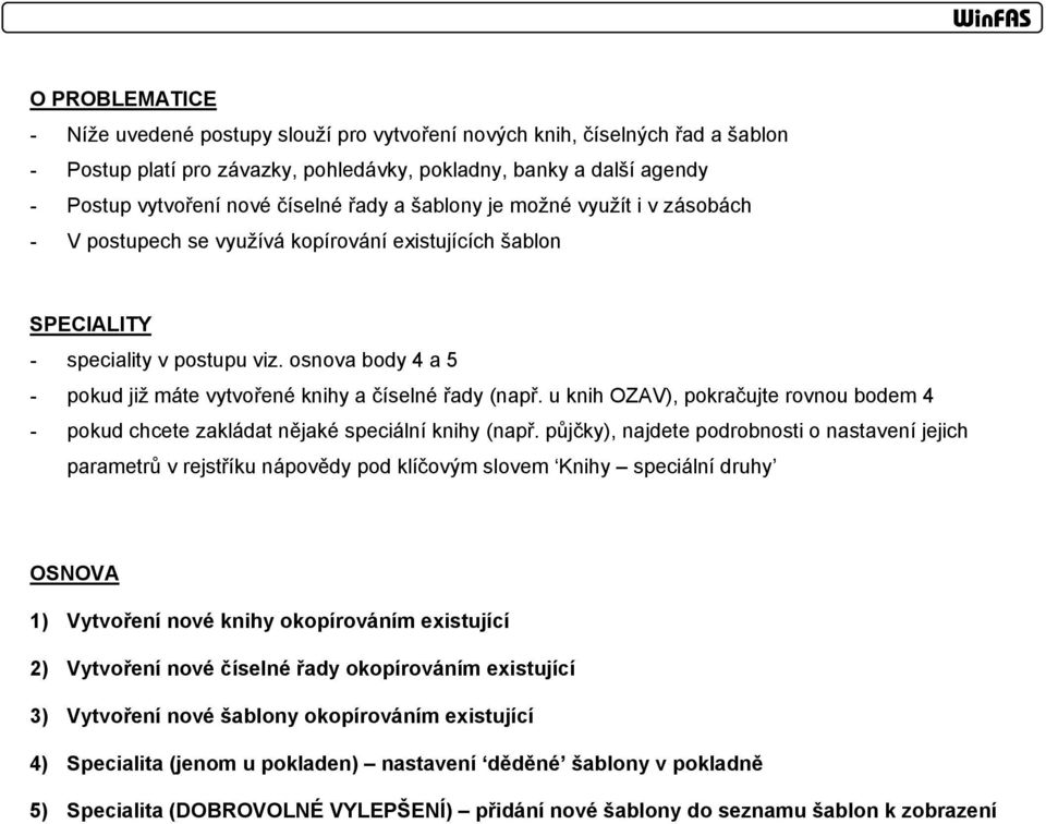 osnova body 4 a 5 - pokud již máte vytvořené knihy a číselné řady (např. u knih OZAV), pokračujte rovnou bodem 4 - pokud chcete zakládat nějaké speciální knihy (např.