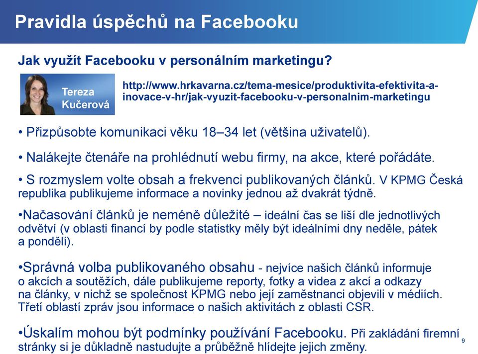 Nalákejte čtenáře na prohlédnutí webu firmy, na akce, které pořádáte. S rozmyslem volte obsah a frekvenci publikovaných článků.