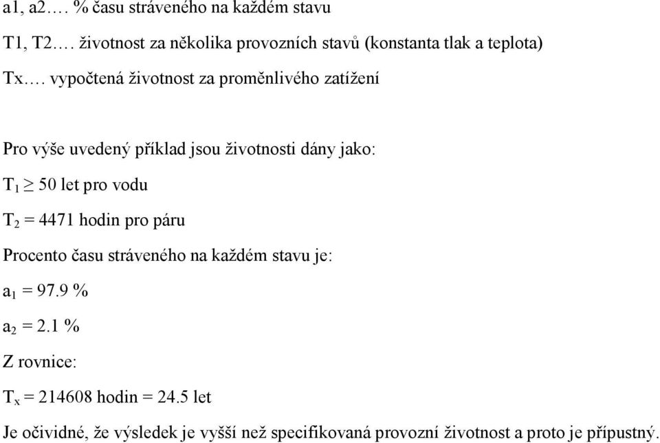 vypočtená životnost za proměnlivého zatížení Pro výše uvedený příklad jsou životnosti dány jako: T 1 50 let pro vodu