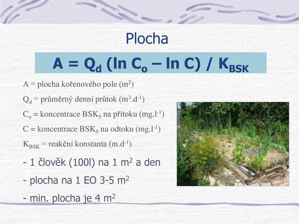 l -1 ) C = koncentrace BSK 5 na odtoku (mg.l -1 ) K BSK = reakční konstanta (m.