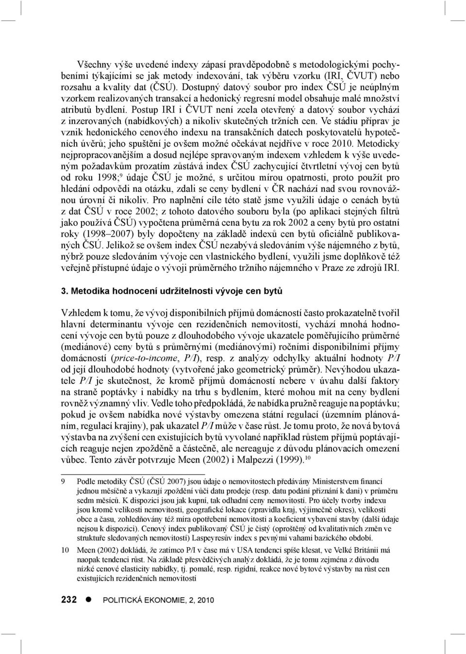 Postup IRI i ČVUT není zcela otevřený a datový soubor vychází z inzerovaných (nabídkových) a nikoliv skutečných tržních cen.