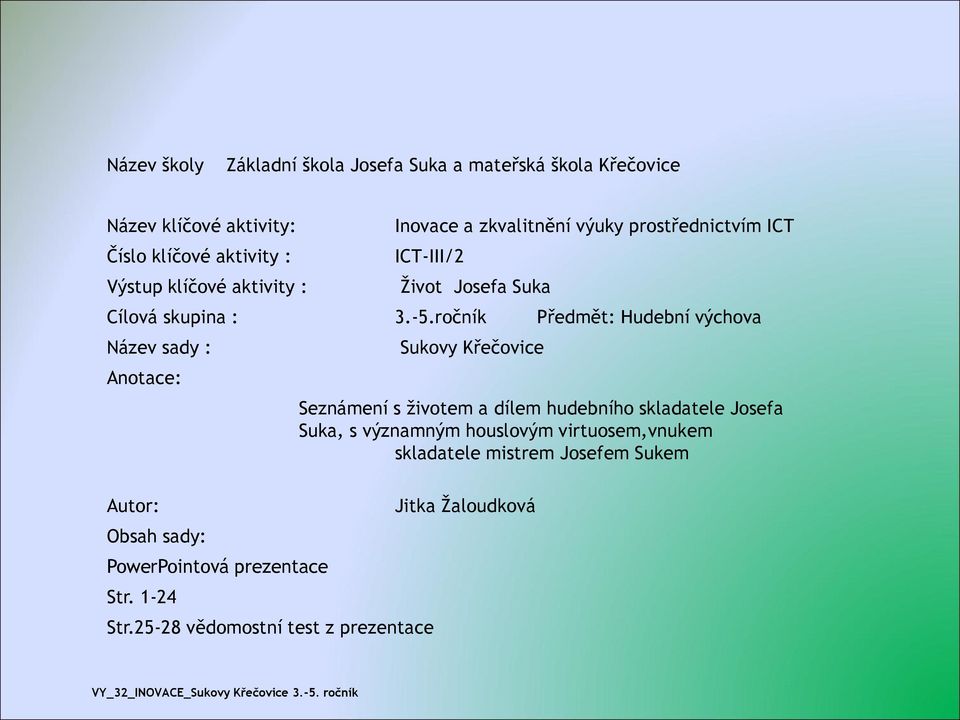 ročník Předmět: Hudební výchova Název sady : Anotace: Autor: Obsah sady: PowerPointová prezentace Str. 1-24 Str.